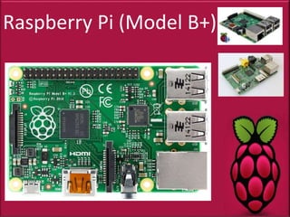 Raspberry Pi (Model B+)
 
