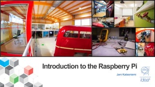Introduction to the Raspberry Pi
Jani Kalasniemi
 