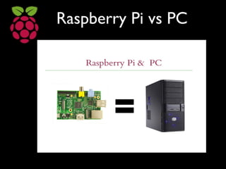 Raspberry Pi vs PC
 
