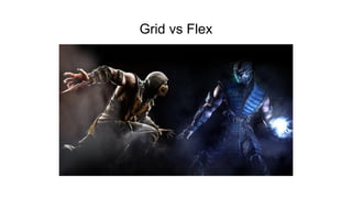 Grid vs Flex
 