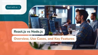 React.js vs Node.js
Overview, Use Cases, and Key Features
Start with us
 