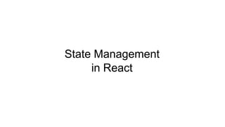 State Management
in React
 