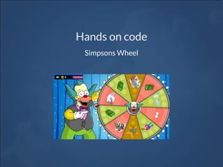 Hands on code
Simpsons Wheel
 
