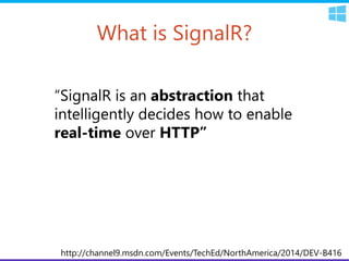 What is SignalR?
http://channel9.msdn.com/Events/TechEd/NorthAmerica/2014/DEV-B416
 