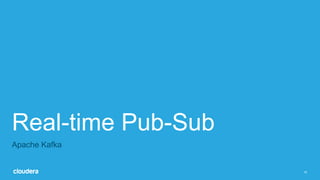 15
Real-time Pub-Sub
Apache Kafka
 