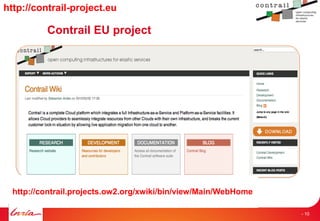 Contrail EU project
http://contrail-project.eu
http://contrail.projects.ow2.org/xwiki/bin/view/Main/WebHome
- 10
 