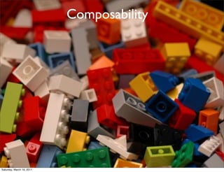 Composability




Saturday, March 19, 2011
 