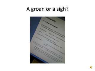 A groan or a sigh?
 