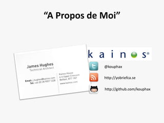 “A Propos de Moi”@kouphaxhttp://github.com/kouphaxhttp://yobriefca.se