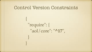 Control Version Constraints
{
"require": {
"aol/core": "^17",
}
}
 