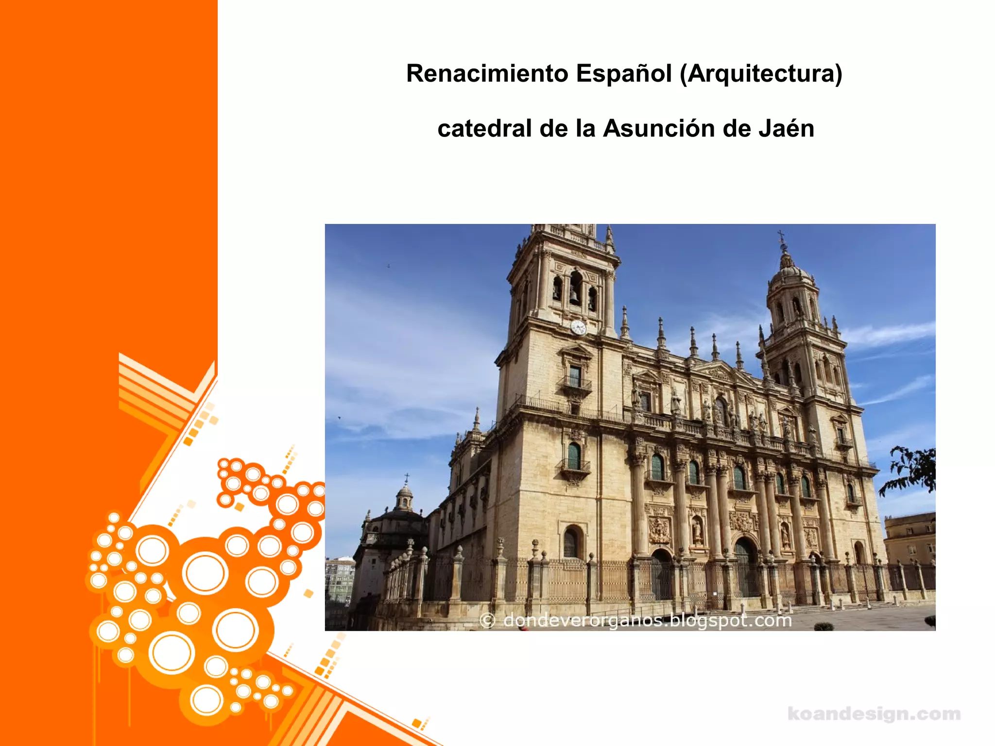 Renacimiento Español (Arquitectura)
catedral de la Asunción de Jaén
 