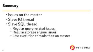 ∙ Issues on the master
∙ Slave IO thread
∙ Slave SQL thread
∙ Regular query-related issues
∙
Regular storage engine issues
∙
Less execution threads than on master
Summary
39
 