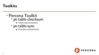 ∙ Percona Toolkit
∙ pt-table-checksum
Checks data consistency
∙ pt-table-sync
Fixes data inconsistencies
Toolkits
61
 