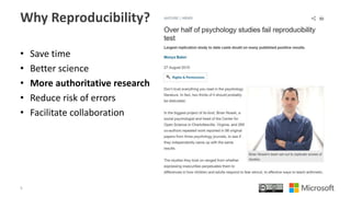 Why Reproducibility?
• Save time
• Better science
• More authoritative research
• Reduce risk of errors
• Facilitate collaboration
5
 