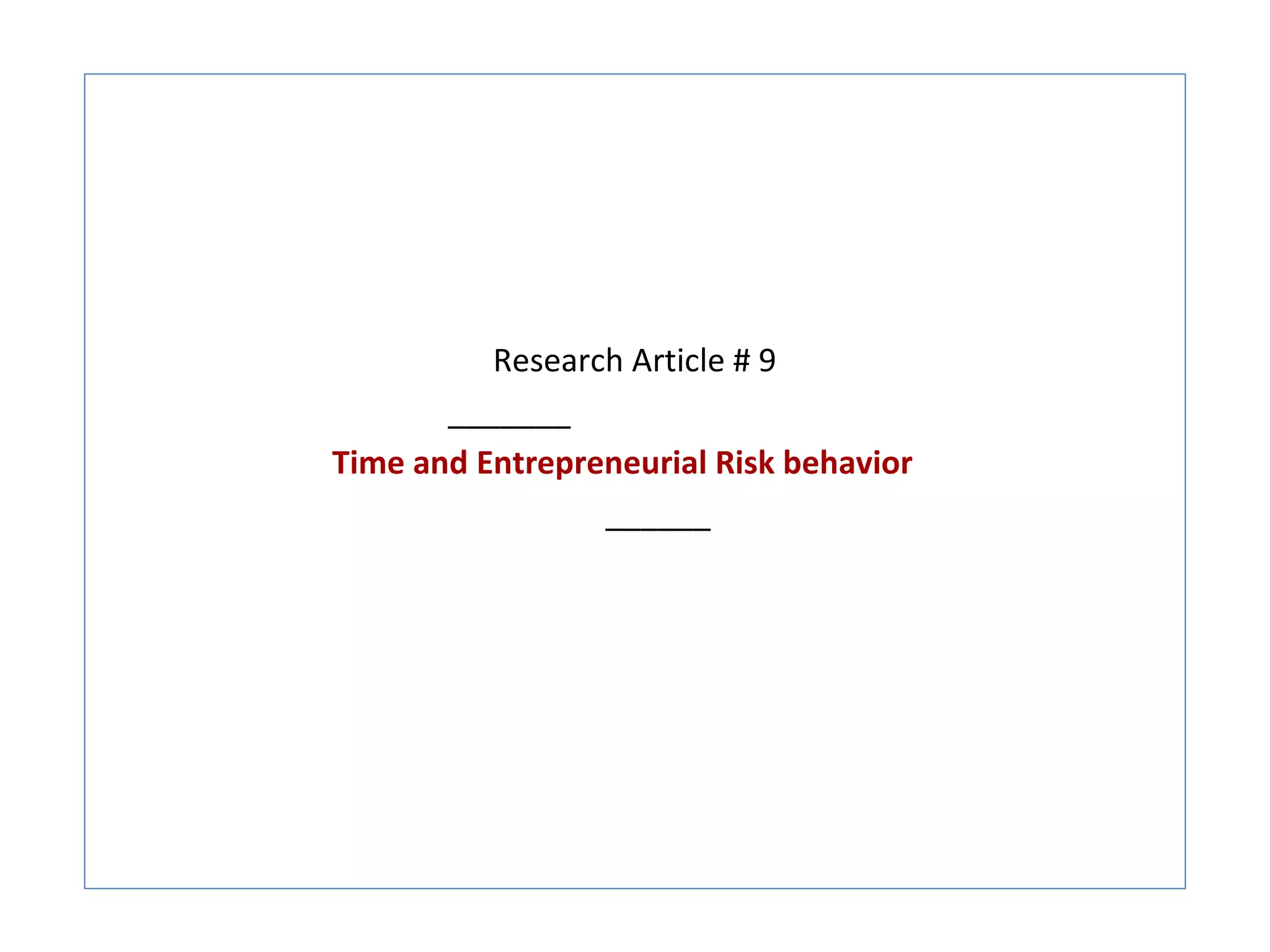Research Article # 9
       _______
Time and Entrepreneurial Risk behavior
                 ______
 
