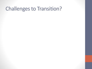 Challenges to Transition?
 