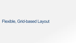Flexible, Grid-based Layout
 
