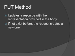GET MethodTransfers a representation of a resource to the client.Read-only access to a resource.The server must decide to perform an update based on a safe request.