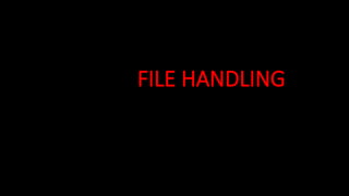 FILE HANDLING
 