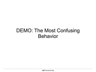 DEMO: The Most Confusing
Behavior
 