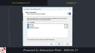 1
2
3
4
5
6
7
8
9
10
11
12
13
14
Installing R
First installation of R
Presented by Abdesselam Filali - 2025-05-17
 