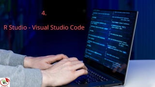 4.
R Studio - Visual Studio Code
 