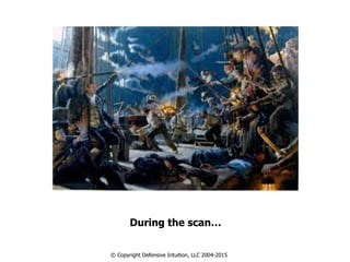 During the scan…
© Copyright Defensive Intuition, LLC 2004-2015
 