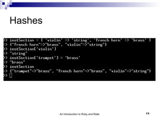 Hashes




         An Introduction to Ruby and Rails   11
 