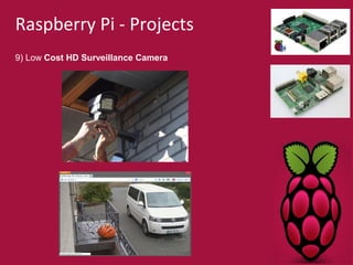 Raspberry Pi - Projects 
9) Low Cost HD Surveillance Camera 
 