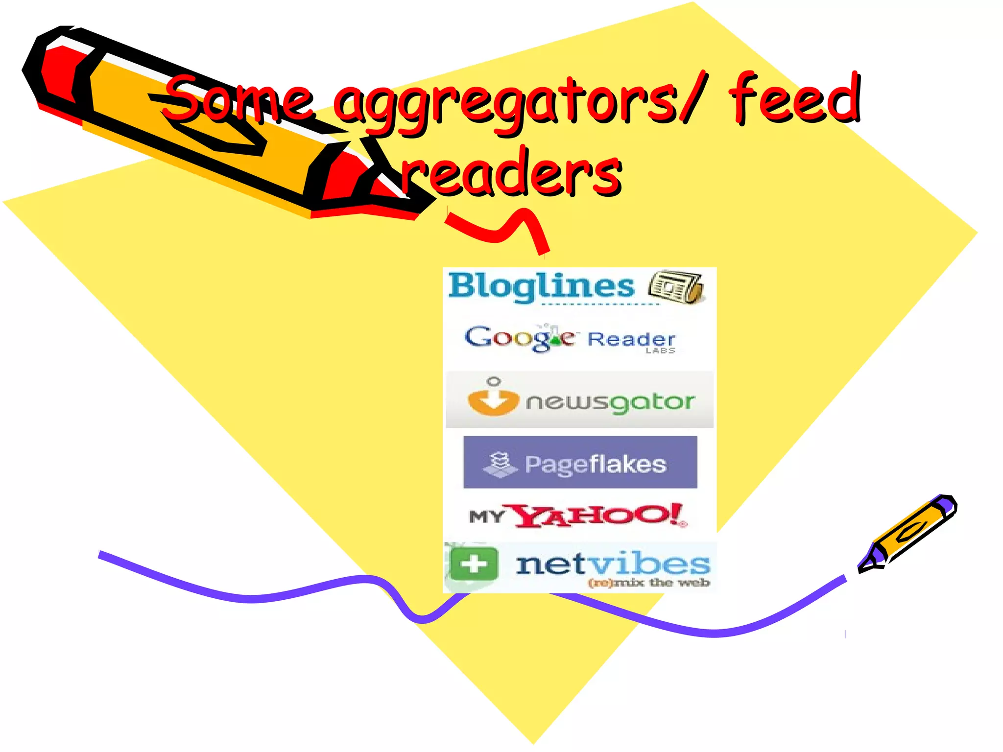 Some aggregators/ feedSome aggregators/ feed
readersreaders
 