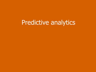 Predictive analytics 
 