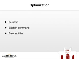 Optimization




● Iterators
● Explain command
● Error notifier
 