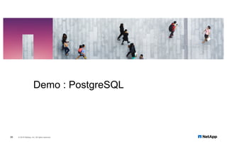 Demo : PostgreSQL
26 © 2018 NetApp, Inc. All rights reserved.
 