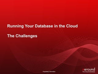 Running Your Database in the Cloud
The Challenges
 