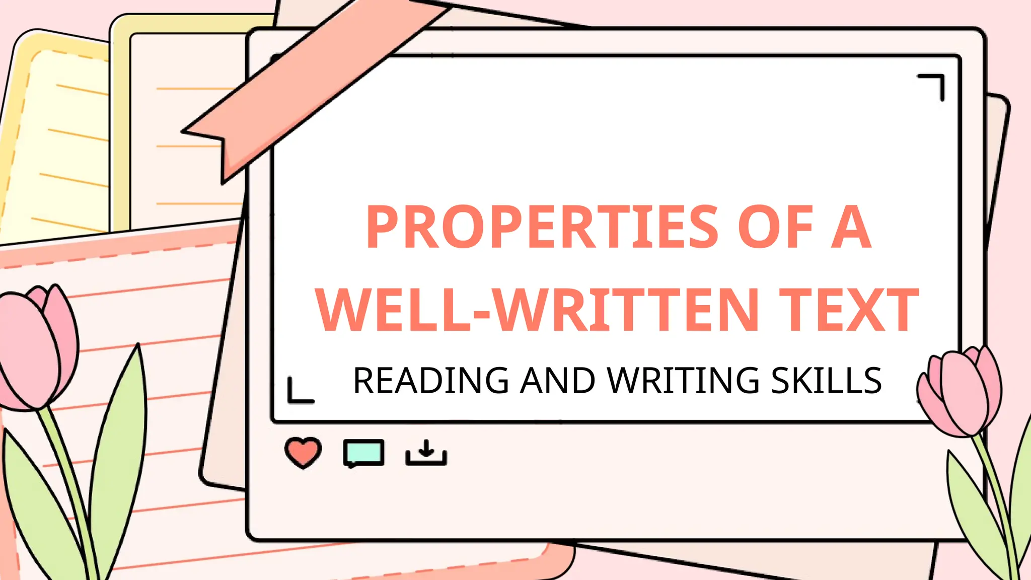 PROPERTIES OF A
WELL-WRITTEN TEXT
READING AND WRITING SKILLS
 