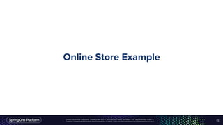 Unless otherwise indicated, these slides are © 2013-2016 Pivotal Software, Inc. and licensed under a
Creative Commons Attribution-NonCommercial license: http://creativecommons.org/licenses/by-nc/3.0/
Online Store Example
21
 