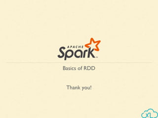 Thank you!
Basics of RDD
 