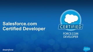 Salesforce.com 
Certified Developer 
 