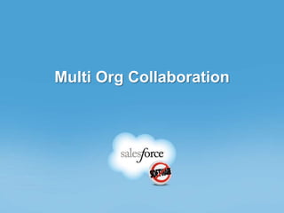 Multi Org Collaboration
 