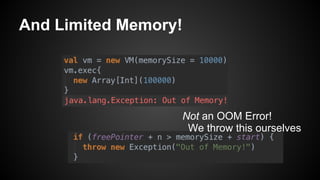 And Limited Memory!

Not an OOM Error!
We throw this ourselves

 