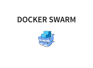 DOCKER SWARM
 