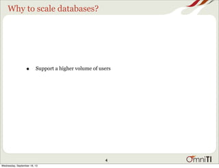Why to scale databases?
• Support a higher volume of users
4
Wednesday, September 18, 13
 