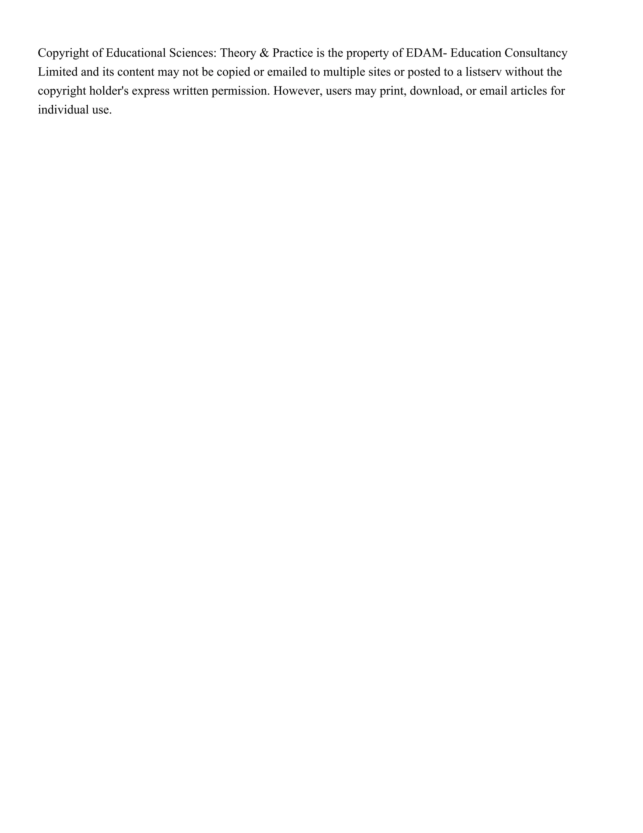 Copyright of Educational Sciences: Theory & Practice is the property of EDAM- Education Consultancy
Limited and its content may not be copied or emailed to multiple sites or posted to a listserv without the
copyright holder's express written permission. However, users may print, download, or email articles for
individual use.
 