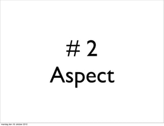 #2
                              Aspect
mandag den 18. oktober 2010
 
