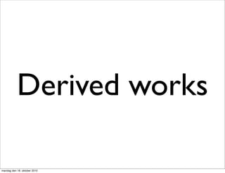 Derived works

mandag den 18. oktober 2010
 