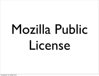 Mozilla Public
                    License
mandag den 18. oktober 2010
 