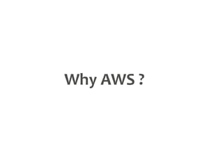 Why AWS ?
 