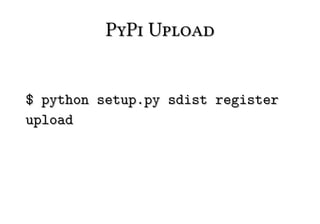 PyPi Upload


$ python setup.py sdist register
upload
 