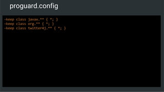 proguard.config
-keep class javax.** { *; }
-keep class org.** { *; }
-keep class twitter4j.** { *; }
 