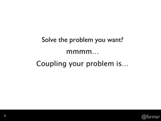 Solve the problem you want?
mmmm…
Coupling your problem is…
@farmar4
 